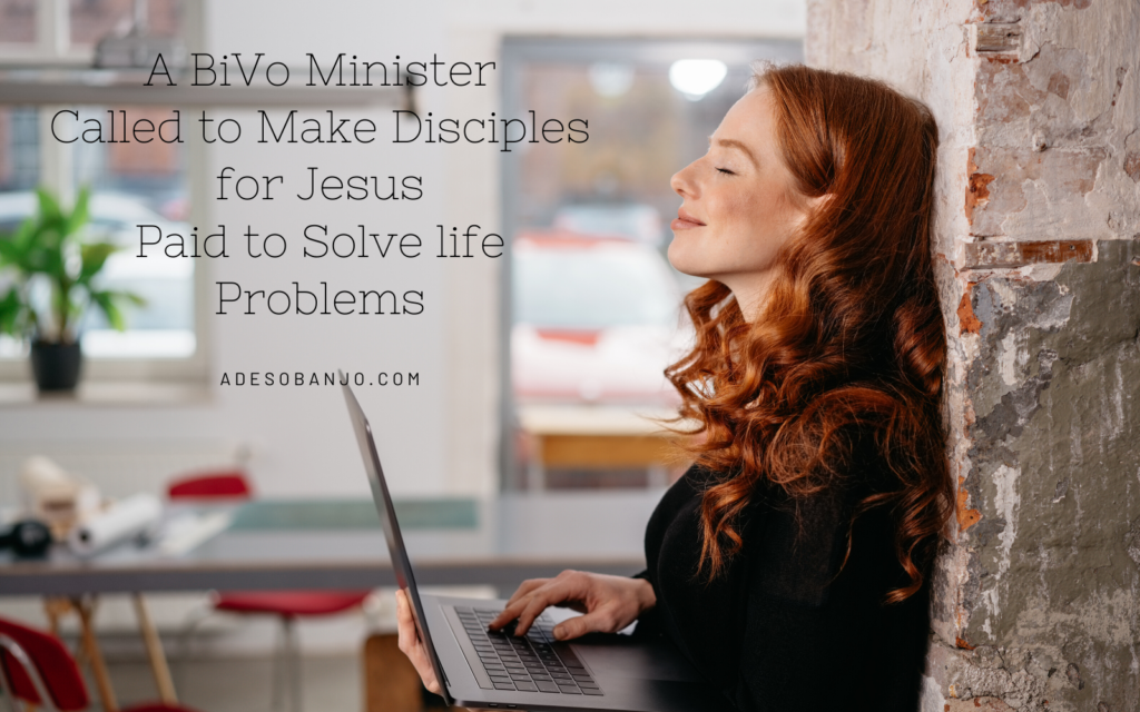 A BiVo Minister Called to Make Disciples Paid to Solve life Problems