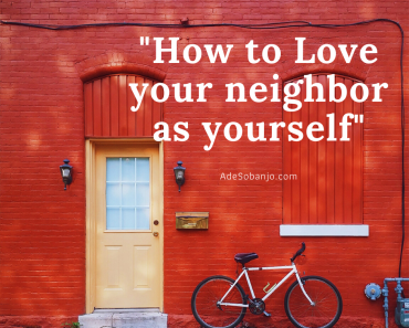 How to Love your neighbor as yourself