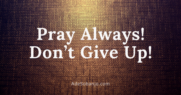 Pray Always! Don’t Give Up!