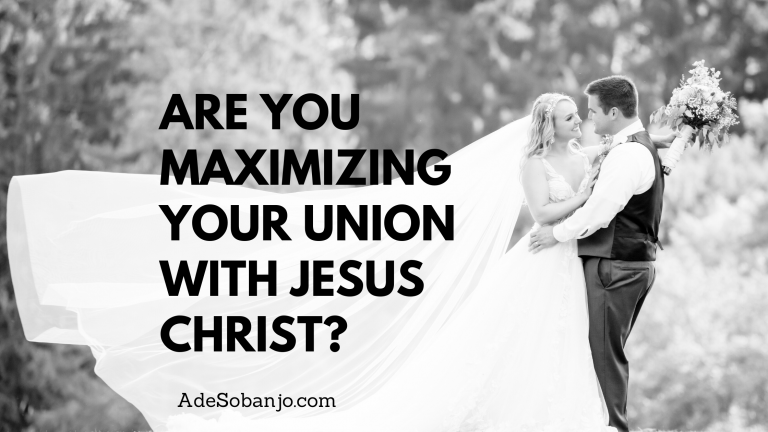 Are you maximizing your union with Jesus Christ?