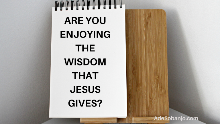 Are you enjoying the wisdom that Jesus gives?
