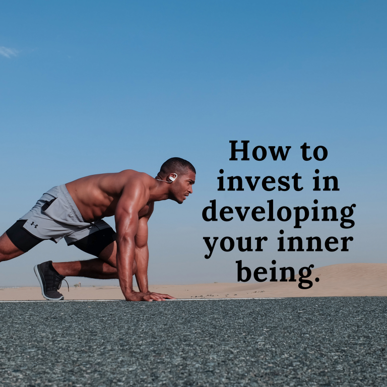 How to invest in developing your inner being!