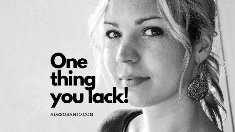 One thing you lack!