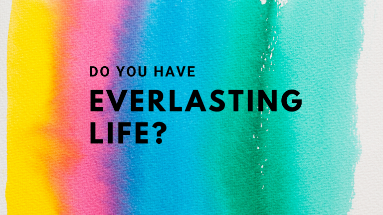 Do you have Everlasting Life?