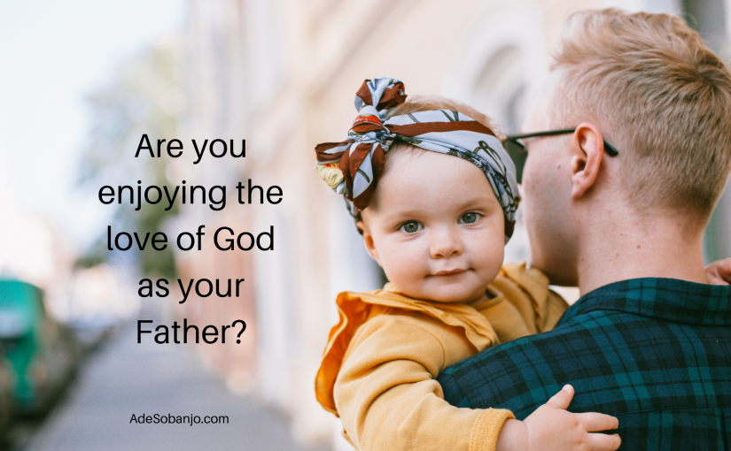 Are you enjoying the love of God as your Father?