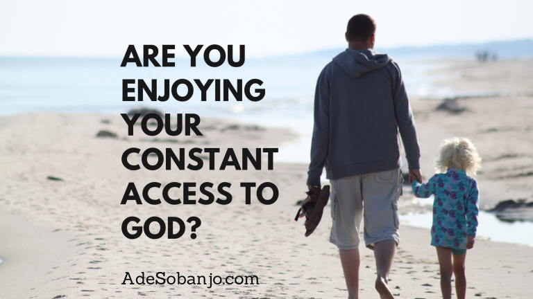 Are you enjoying your constant access to God?