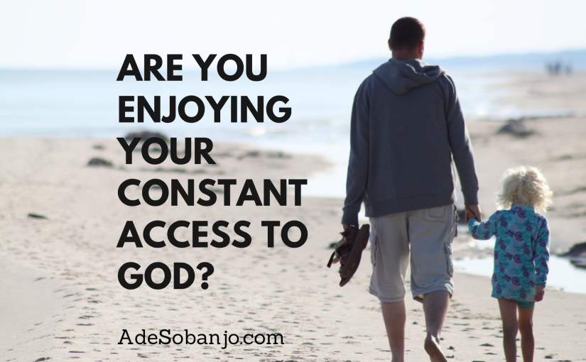 Are you enjoying your constant access to God?