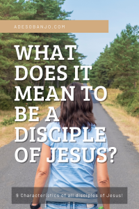 What does it mean to be a Disciple of Jesus? – Ade Sobanjo